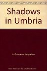Shadows in Umbria