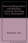 Between Marginalism and Marxism Economic Sociology of JA Schumpeter