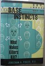 Base Instincts What Makes Killers Kill