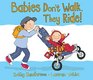 Babies Don't Walk They Ride