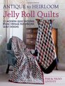 Antique To Heirloom Jelly Roll Quilts 12 Modern Quilt Patterns from Vintage Patchwork Quilt Designs