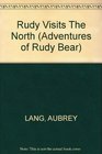 Rudy Visits the North The Adventures of Rudy Bear