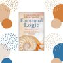 Emotional Logic Harnessing your emotions into inner strength