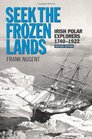 Seek the Frozen Lands Irish Polar Explorers 17401922