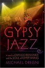 Gypsy Jazz In Search of Django Reinhardt and the Soul of Gypsy Swing