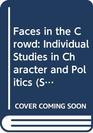 Faces in the Crowd Individual Studies in Character and Politics