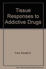 Tissue Responses to Addictive Drugs