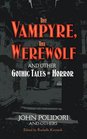 The Vampyre The Werewolf and Other Gothic Tales of Horror