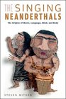 The Singing Neanderthals  The Origins of Music Language Mind and Body