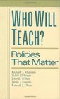 Who Will Teach  Policies that Matter