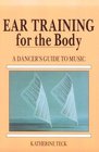 Ear Training for the Body A Dancer's Guide to Music