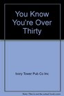 You Know You're Over Thirty