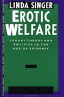 Erotic Welfare Sexual Theory and Politics in the Age of Epidemic