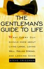 The Gentleman's Guide to Life  What Every Guy Should Know About Living Large Loving Well Feeling Strong and Looking Good