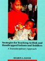 Strategies for Teaching AtRisk and Handicapped Infants and Toddlers A Transdisciplinary Approach