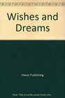 Wishes and Dreams