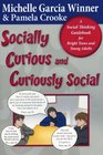 Socially Curious Curiously Social A Social Thinking Guidebook for Bright Teens  Young Adults