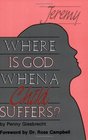 Where Is God When a Child Suffers: Faith and Suffering in the Family