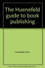 The Huenefeld guide to book publishing