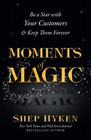 Moments of Magic Be a Star With Your Customers  Keep Them Forever