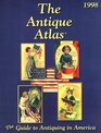 The Antique Atlas 1998 The Guide to Antiquing in America