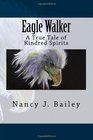 Eagle Walker A True Tale of Kindred Spirits