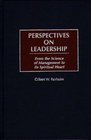 Perspectives on Leadership From the Science of Management to Its Spiritual Heart