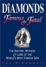 Diamonds Famous  Fatal  The History Mystery and Lore of the World's Most Famous Gem