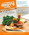The Complete Idiot's Guide to Vegan Living Second Edition