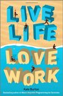 Live Life Love Work