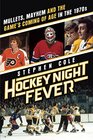 Hockey Night Fever Mullets Mayhem and the Game's Coming of Age in the 1970s
