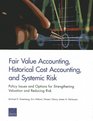 Fair Value Accounting Historical Cost Accounting and Systemic Risk Policy Issues and Options for Strengthening Valuation and Reducing Risk