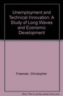 Unemployment and Technical Innovation A Study of Long Waves and Economic Development