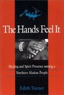 The Hands Feel It Healing and Spirit Presence Among a Northern Alaskan People