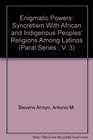 Enigmatic Powers Syncretism With African and Indigenous Peoples' Religions Among Latinos