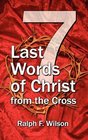 Seven Last Words of Christ from the Cross A Devotional Bible Study and Meditation on the Passion of Christ for Holy Week Maundy Thursday and Good Friday Services