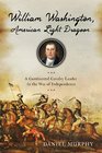 William Washington American Light Dragoon A Continental Cavalry Leader in the War of Independence