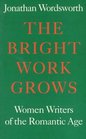 The Bright Work Grows Women Writers of the Romantic Age