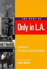 The Best of Only in LA A Chronicle of the Amazing Amusing and Absurd