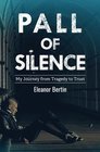 Pall of Silence My Journey from Tragedy to Trust