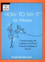 How to Say It For Women Communicating with Confidence and Power Using the Language of Success