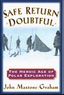 Safe Return Doubtful: The Heroic Age of Polar Exploration