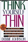 Think Yourself Thin: The Visualization Technique That Will Make You Lose Weight Without Diet or Exercise