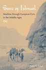 Sons of Ishmael Muslims through European Eyes in the Middle Ages