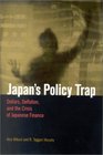 Japan's Policy Trap Dollars Deflation and the Crisis of Japanese Finance