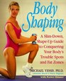 Body Shaping A SlimDown ShapeUp Guide to Conquering Your Body's Trouble Spots and Fat Zones