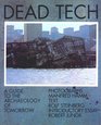 Dead Tech A Guide to the Archaeology of Tomorrow