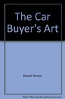 The car buyer's art How to beat the salesman at his own game