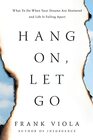 Hang On Let Go What to Do When Your Dreams Are Shattered and Life Is Falling Apart