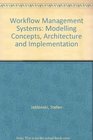 Workflow Management Modeling Concepts Architecture and Implementation
